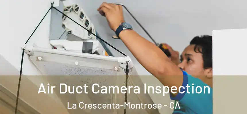 Air Duct Camera Inspection La Crescenta-Montrose - CA