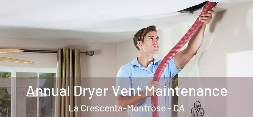 Annual Dryer Vent Maintenance La Crescenta-Montrose - CA