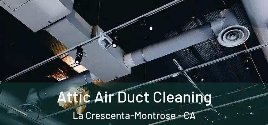 Attic Air Duct Cleaning La Crescenta-Montrose - CA
