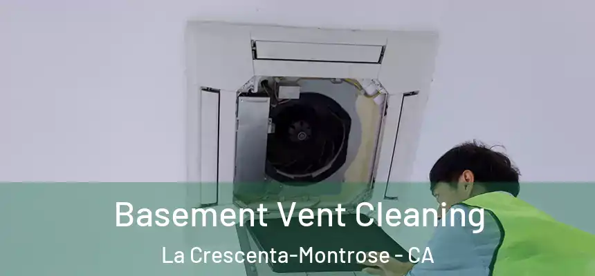  Basement Vent Cleaning La Crescenta-Montrose - CA