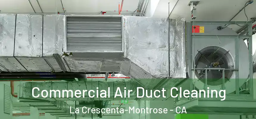 Commercial Air Duct Cleaning La Crescenta-Montrose - CA