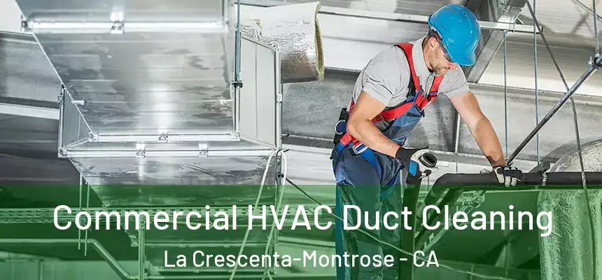 Commercial HVAC Duct Cleaning La Crescenta-Montrose - CA