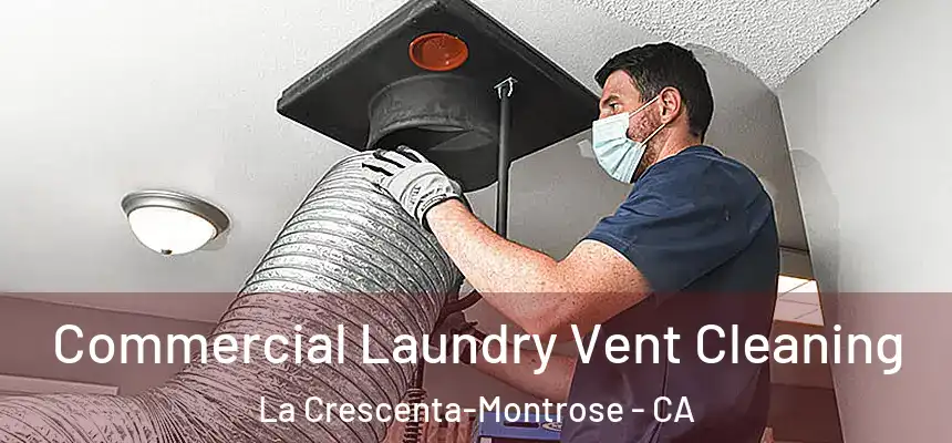 Commercial Laundry Vent Cleaning La Crescenta-Montrose - CA