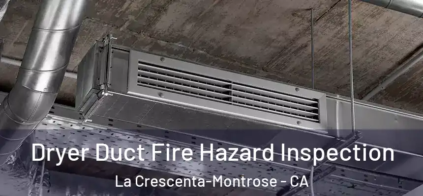 Dryer Duct Fire Hazard Inspection La Crescenta-Montrose - CA