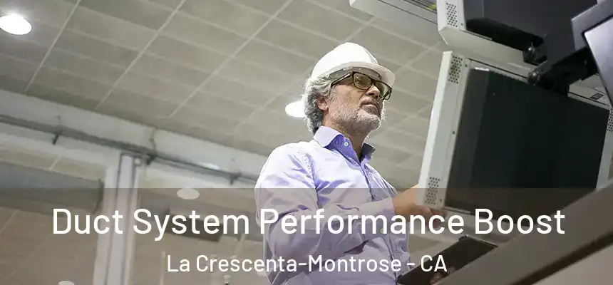 Duct System Performance Boost La Crescenta-Montrose - CA