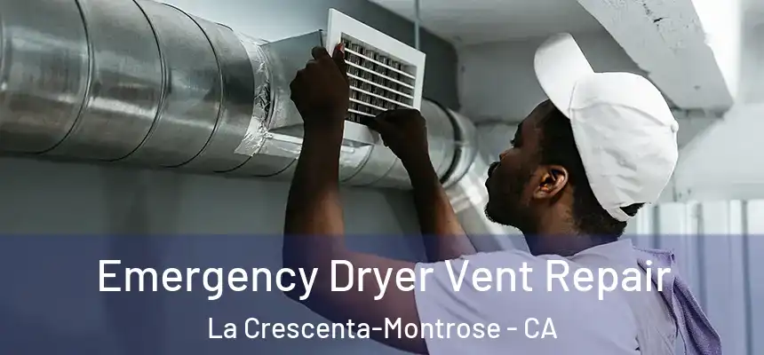Emergency Dryer Vent Repair La Crescenta-Montrose - CA