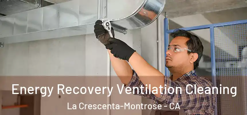 Energy Recovery Ventilation Cleaning La Crescenta-Montrose - CA
