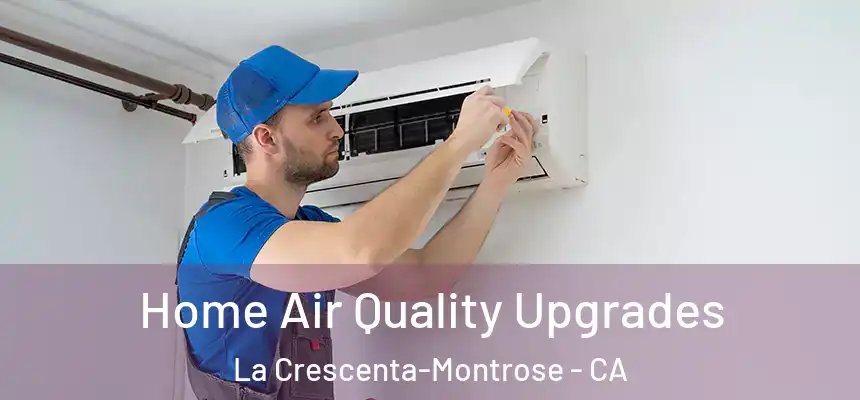 Home Air Quality Upgrades La Crescenta-Montrose - CA