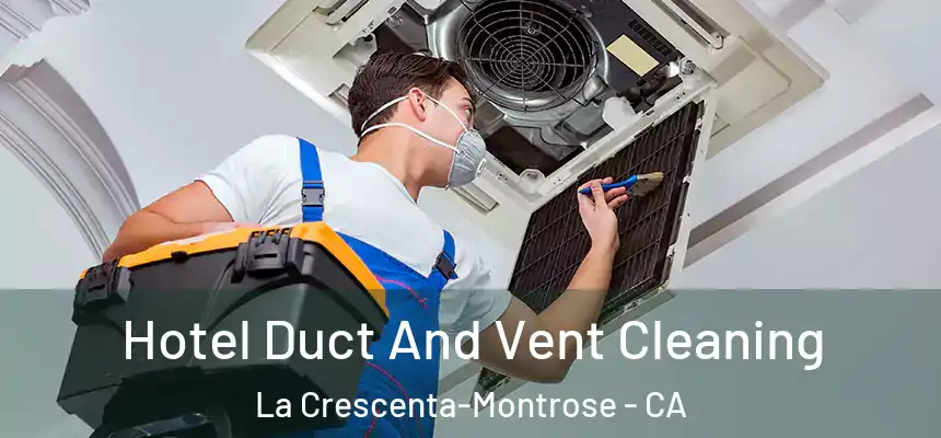 Hotel Duct And Vent Cleaning La Crescenta-Montrose - CA
