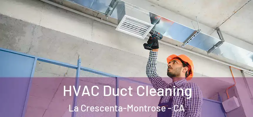  HVAC Duct Cleaning La Crescenta-Montrose - CA