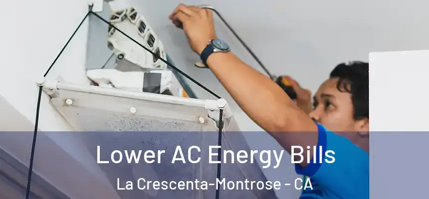 Lower AC Energy Bills La Crescenta-Montrose - CA