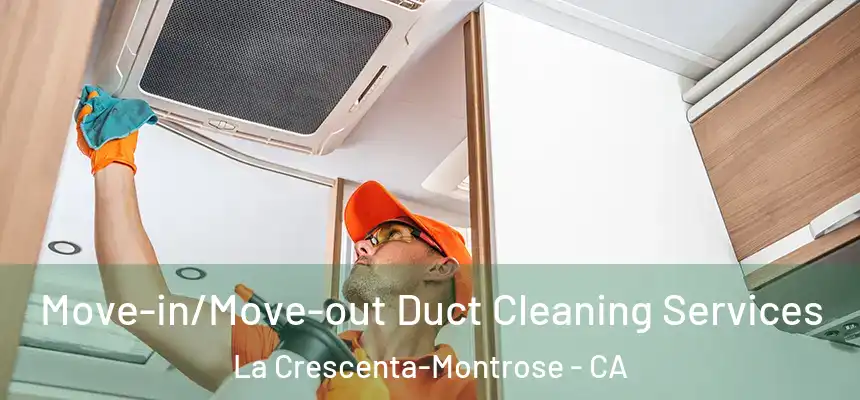  Move-in/Move-out Duct Cleaning Services La Crescenta-Montrose - CA