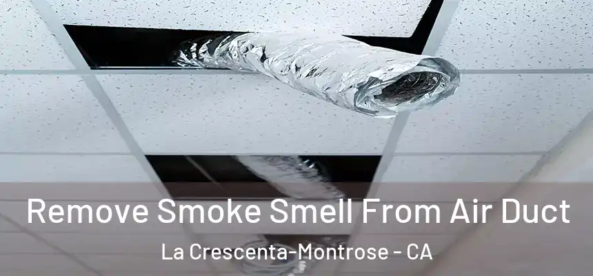 Remove Smoke Smell From Air Duct La Crescenta-Montrose - CA