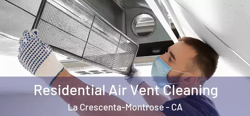 Residential Air Vent Cleaning La Crescenta-Montrose - CA