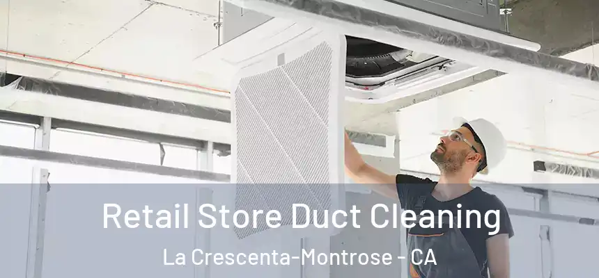 Retail Store Duct Cleaning La Crescenta-Montrose - CA
