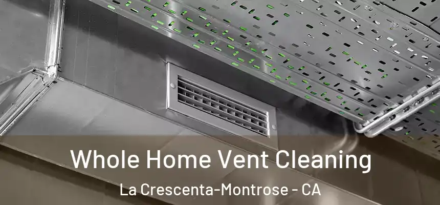 Whole Home Vent Cleaning La Crescenta-Montrose - CA